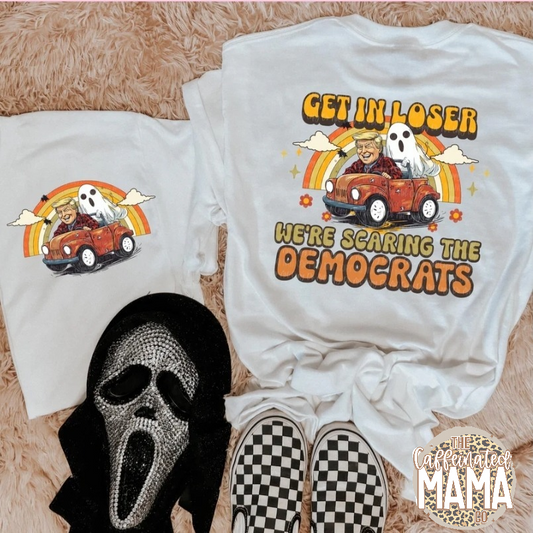 Get In Loser We're Scaring Democrats Shirt