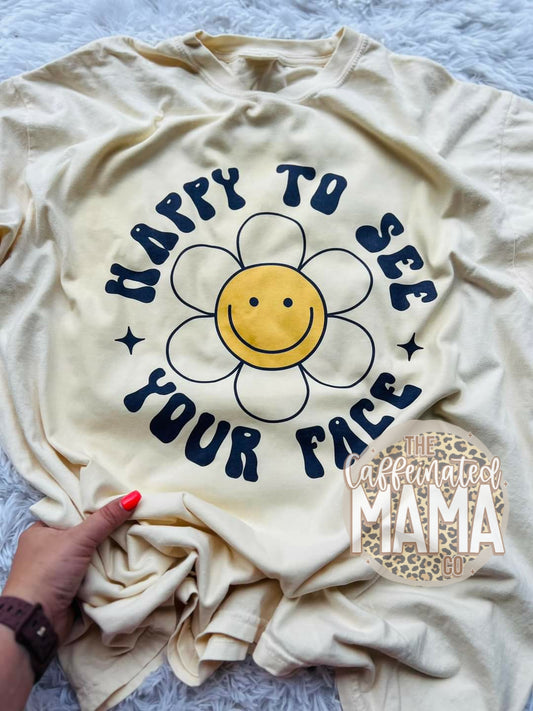 Happy To See Your Face Shirt