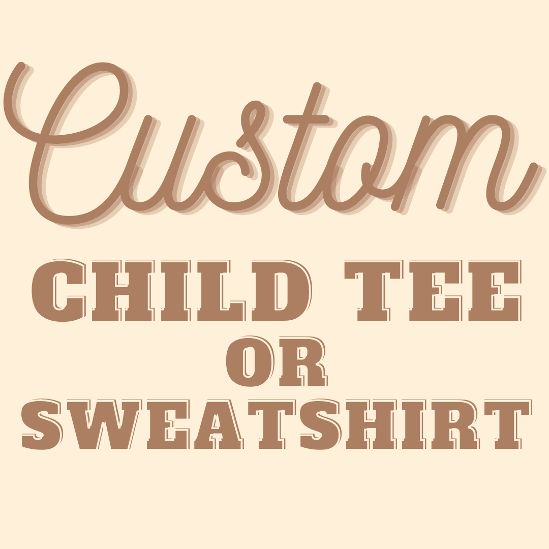 Custom Child Tee or Sweatshirt