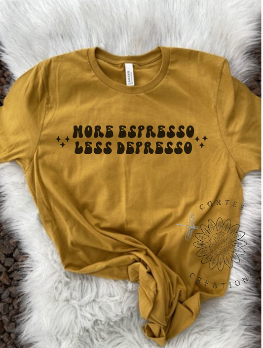 More Espresso Less Depresso Shirt