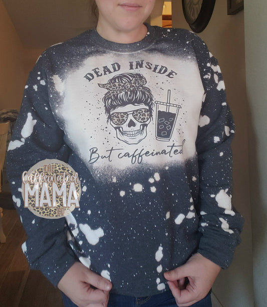 Dead Inside But Caffeinated Bleached Sweatshirt