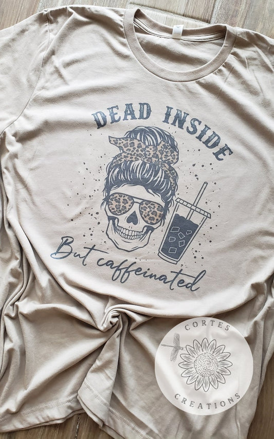 Dead Inside But Caffeinated Shirt